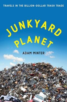 Junkyard Planet - Adam Minter