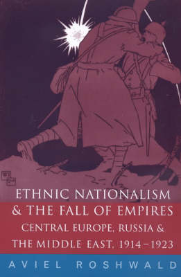 Ethnic Nationalism and the Fall of Empires -  Aviel Roshwald