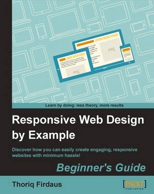 Responsive Web Design by Example : Beginner's Guide - Thoriq Firdaus