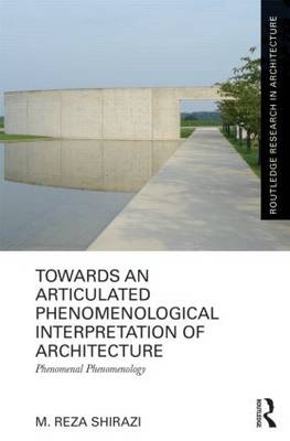 Towards an Articulated Phenomenological Interpretation of Architecture -  M. Reza Shirazi