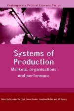 Systems of Production -  Brendan Burchell,  Simon Deakin,  Jonathan Michie,  Jill Rubery