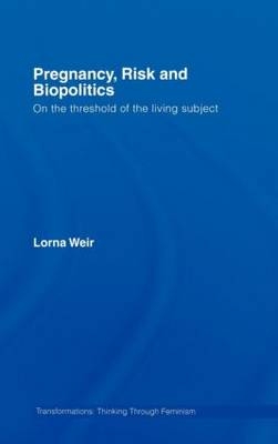 Pregnancy, Risk and Biopolitics -  Lorna Weir