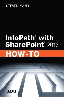 InfoPath with SharePoint 2013 How-To - Steven Mann