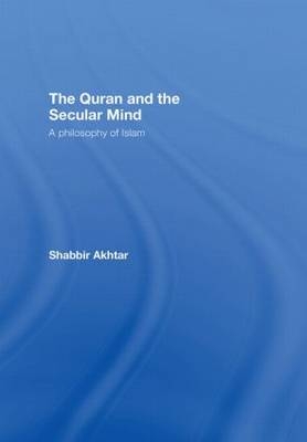 The Quran and the Secular Mind - USA) Akhtar Shabbir (Independent scholar