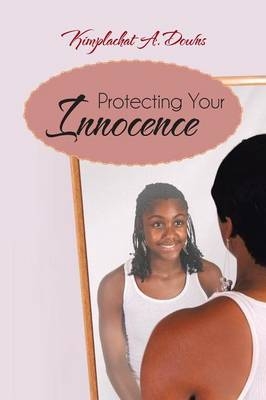 Protecting Your Innocence - Kimplachat A Downs