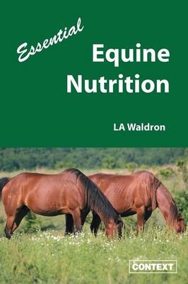 Essential Equine Nutrition - L A Waldron