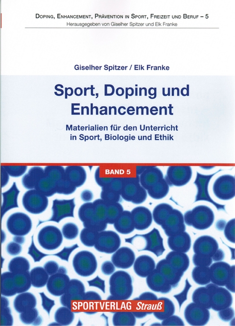 Sport, Doping und Enhancement - Materialien für den Unterricht in Sport, Biologie und Ethik - 