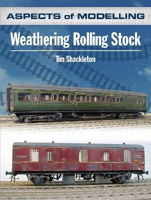 Aspects of Modelling: Weathering Rolling Stock - Tim Shackleton