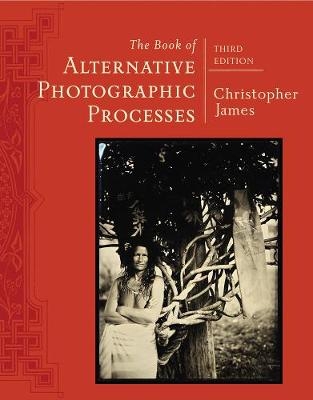 The Book of Alternative Photographic Processes - Christopher James