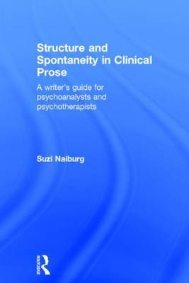 Structure and Spontaneity in Clinical Prose -  Suzi Naiburg