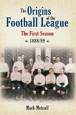 The Origins of the Football League - Mark Metcalf