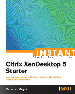 Instant Citrix XenDesktop 5 Starter - Mahmoud Magdy