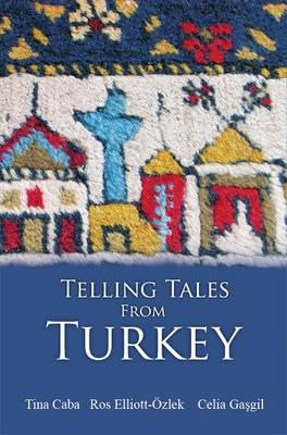 Telling Tales from Turkey - Tina Caba, Ros Elliott-Ozlek, Celia Gasgil