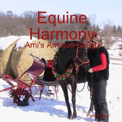 Equine Harmony: Ami's Antique Sleigh - Patti Huber