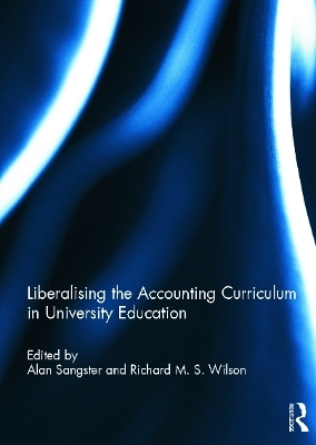 Liberalising the Accounting Curriculum in University Education - Alan Sangster, Richard M.S. Wilson