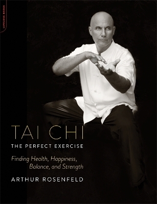 Tai Chi--The Perfect Exercise - Arthur Rosenfeld