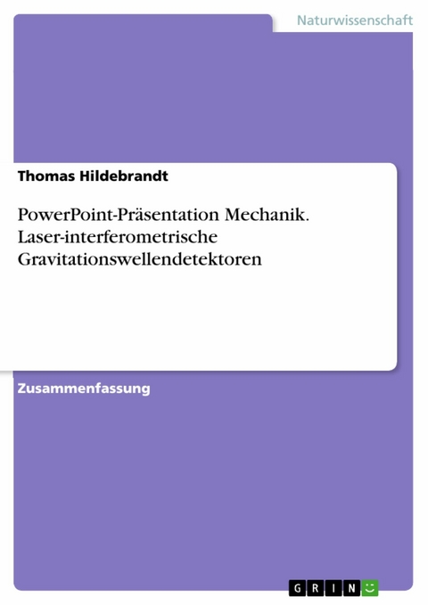 PowerPoint-Präsentation Mechanik. Laser-interferometrische Gravitationswellendetektoren - Thomas Hildebrandt