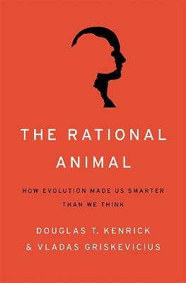 The Rational Animal - Douglas Kenrick, Vladas Griskevicius