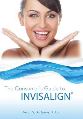 The Consumer's Guide to Invisalign - Dustin S Burleson