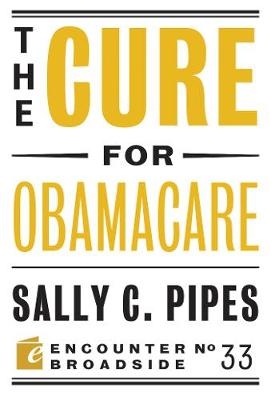 The Cure for Obamacare - Sally C. Pipes