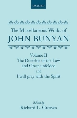 The Miscellaneous Works of John Bunyan: Volume II: The Doctrine of the Law and Grace Unfolded; I Will Pray with the Spirit - Johnn Bunyan