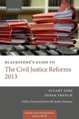 Blackstone's Guide to the Civil Justice Reforms 2013 - Prof. Stuart Sime, Derek French