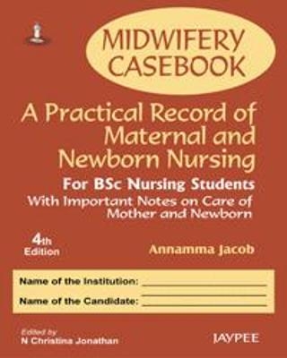 Midwifery Casebook: A Practical Record of Maternal and Newborn Nursing - For BSC Nursing Students - Annamma Jacob