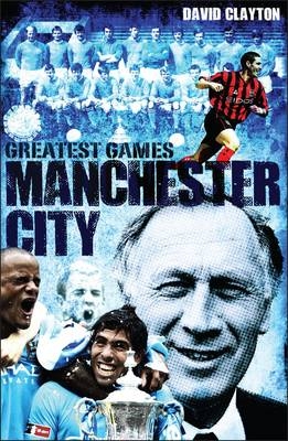 Manchester City Greatest Games - David Clayton