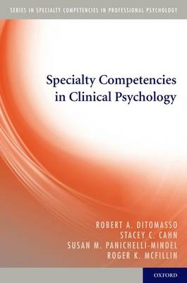 Specialty Competencies in Clinical Psychology - Robert A. DiTomasso, Stacey C. Cahn, Susan M. Panichelli-Mindel, Roger K. McFillin