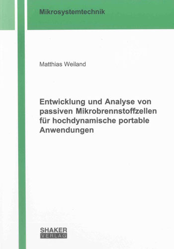 Entwicklung und Analyse von passiven Mikrobrennstoffzellen für hochdynamische portable Anwendungen - Matthias Weiland