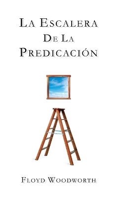 La Escalera De La Predicacion - Floyd Woodworth