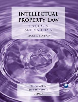 Intellectual Property Law: Text, Cases, and Materials - Tanya Aplin, Jennifer Davis