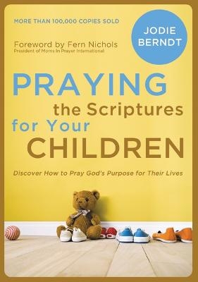 Praying the Scriptures for Your Children - Jodie Berndt