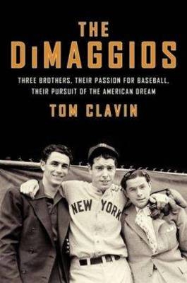 The DiMaggios - Tom Clavin