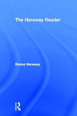 The Haraway Reader - Donna Haraway