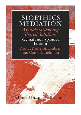 Bioethics Mediation - Nancy Neveloff Dubler, Carol B. Liebman