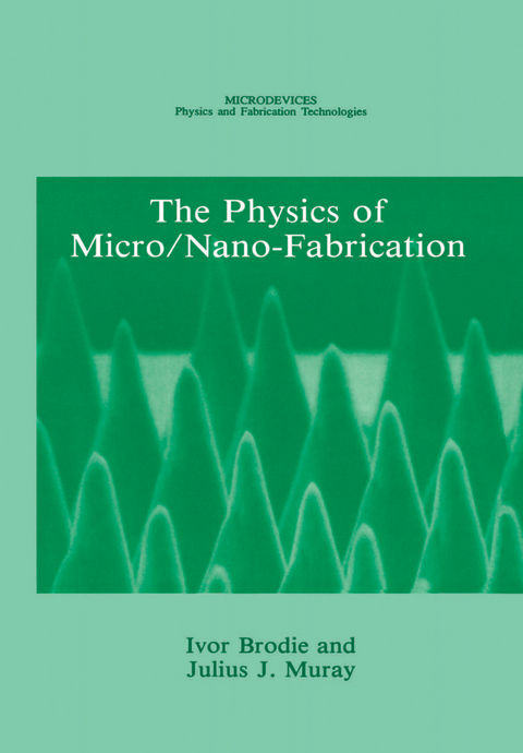 The Physics of Micro/Nano-Fabrication - Ivor Brodie, Julius J. Muray