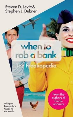 When to Rob a Bank -  Stephen J. Dubner,  Steven D. Levitt