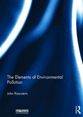 The Elements of Environmental Pollution -  John Rieuwerts