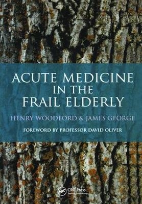 Acute Medicine in the Frail Elderly - Henry Woodford, James George