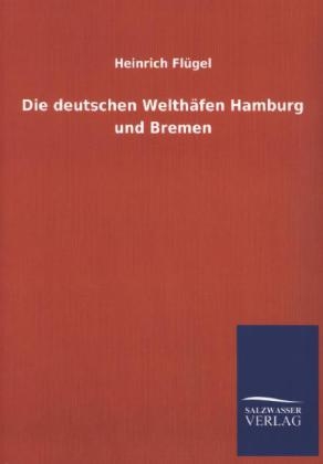 Die deutschen WelthÃ¤fen Hamburg und Bremen - Heinrich FlÃ¼gel