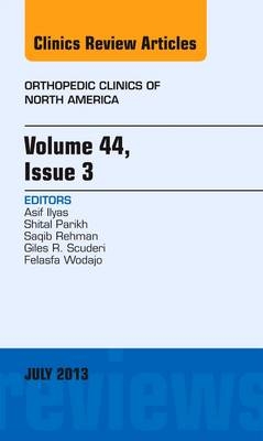Volume 44, Issue 3, An Issue of Orthopedic Clinics - Asif M. Ilyas, Shital N. Parikh, Saqib Rehman, Giles R Scuderi, Felasfa M. Wodajo