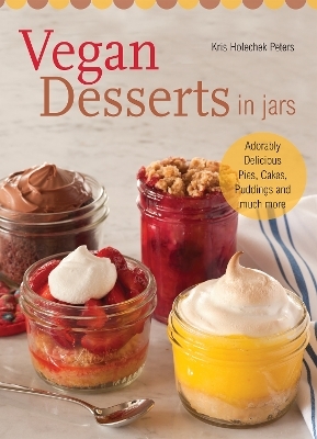 Vegan Desserts in Jars - Kris Holechek Peters