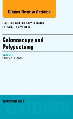 Colonoscopy and Polypectomy, An Issue of Gastroenterology Clinics - Charles J. Kahi