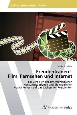 FreudentrÃ¤nen! Film, Fernsehen und Internet - Claudia Schabata