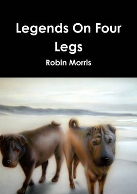 Legends On Four Legs - Robin Morris