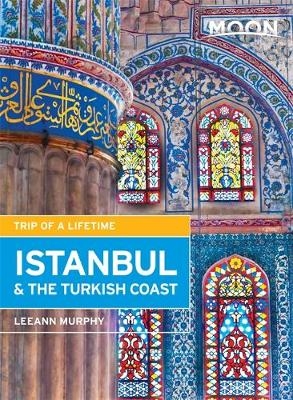 Moon Istanbul & the Turkish Coast (2nd ed) - Leeann Murphy