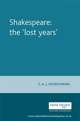 Shakespeare: the 'Lost Years' - E Honigmann