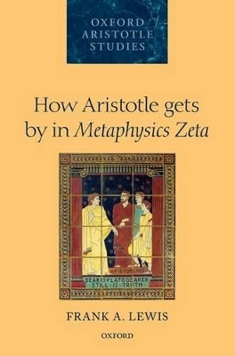 How Aristotle gets by in Metaphysics Zeta - Frank A. Lewis