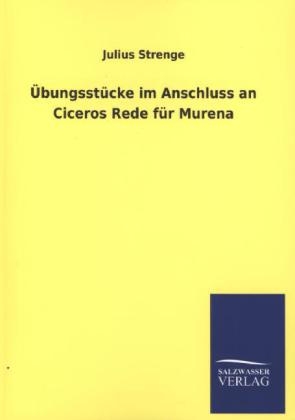 Übungsstücke im Anschluss an Ciceros Rede für Murena - Julius Strenge